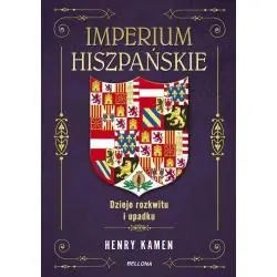 IMPERIUM HISZPAŃSKIE. DZIEJE ROZKWITU I UPADKU