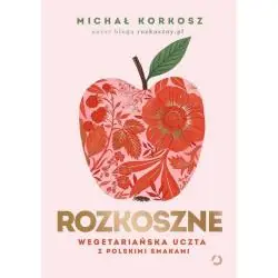 ROZKOSZNE. WEGETARIAŃSKA UCZTA Z POLSKIMI SMAKAMI