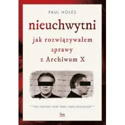 NIEUCHWYTNI. JAK ROZWIĄZYWAŁEM SPRAWY Z ARCHIWUM X