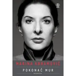 MARINA ABRAMOVIĆ. POKONAĆ MUR. WSPOMNIENIA