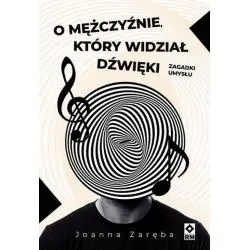 O MĘŻCZYŹNIE, KTÓRY WIDZIAŁ DŹWIĘKI. ZAGADKI UMYSŁU