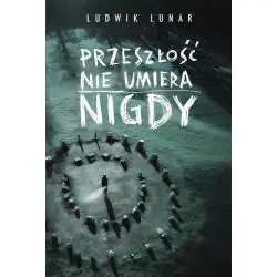 PRZESZŁOŚĆ NIE UMIERA NIGDY