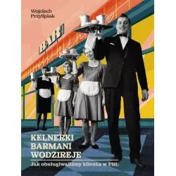 KELNERKI, BARMANI, WODZIREJE. JAK OBSŁUGIWALIŚMY KLIENTA W PRL