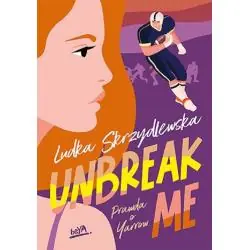 UNBREAK ME. SERIA: PRAWDA O YARROW