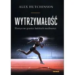 WYTRZYMAŁOŚĆ. ELASTYCZNE GRANICE LUDZKICH MOŻLIWOŚCI