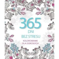 365 DNI BEZ STRESU. KOLOROWANKI DLA DOROSŁYCH