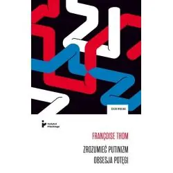 ZROZUMIEĆ PUTINIZM. OBSESJA POTĘGI