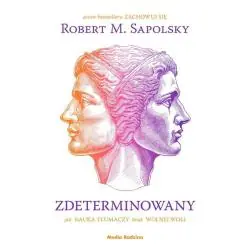 ZDETERMINOWANY. JAK NAUKA TŁUMACZY BRAK WOLNEJ WOLI