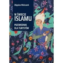 W ŚWIECIE ISLAMU. PRZEWODNIK DLA TURYSTÓW