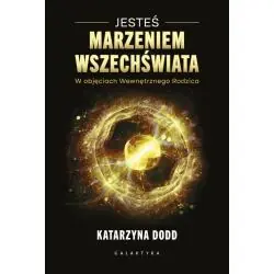 JESTEŚ MARZENIEM WSZECHŚWIATA