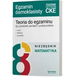 MATEMATYKA EGZAMIN ÓSMOKLASISTY. TEORIA DO EGZAMINU DO POWTÓREK ZAMIAST Z PODRĘCZNIKÓW NIEZBĘDNIK