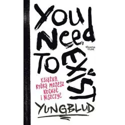 YOU NEED TO EXIST. KSIĄŻKA, KTÓRĄ MOŻESZ KOCHAĆ I NISZCZYĆ