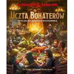 DUNGEONS & DRAGONS. UCZTA BOHATERÓW. OFICJALNA KSIĄŻKA KUCHARSKA