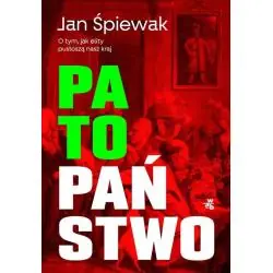 PATOPAŃSTWO. O TYM, JAK ELITY PUSTOSZĄ NASZ KRAJ