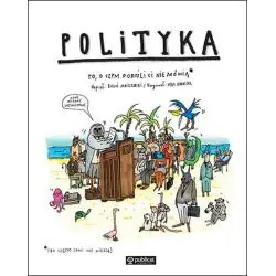 POLITYKA. TO, O CZYM DOROŚLI CI NIE MÓWIĄ