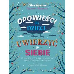 OPOWIEŚCI DLA DZIECI, KTÓRE CHCĄ UWIERZYĆ W SIEBIE