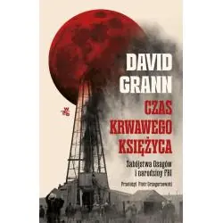 CZAS KRWAWEGO KSIĘŻYCA. ZABÓJSTWA OSAGÓW I NARODZINY FBI