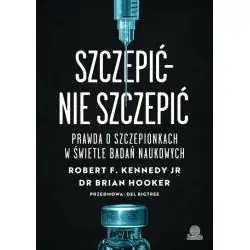 SZCZEPIĆ - NIE SZCZEPIĆ. PRAWDA O SZCZEPIONKACH W ŚWIETLE BADAŃ NAUKOWYCH