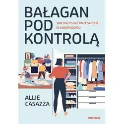 BAŁAGAN POD KONTROLĄ. JAK ODZYSKAĆ PRZESTRZEŃ W SWOIM DOMU