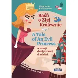 BAŚŃ O ZŁEJ KRÓLEWNIE A TALE OF AN EVIL PRINCESS W WERSJI DWUJĘZYCZNEJ DLA DZIECI