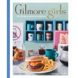 GILMORE GIRLS OFICJALNA KSIĄŻKA KUCHARSKA
