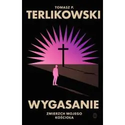 WYGASANIE. ZMIERZCH MOJEGO KOŚCIOŁA