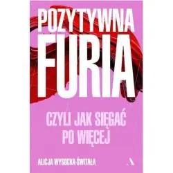POZYTYWNA FURIA, CZYLI JAK SIĘGAĆ PO WIĘCEJ