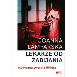 LEKARZE OD ZABIJANIA. MEDYCZNA GWARDIA HITLERA