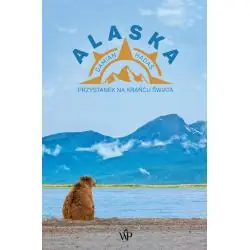 ALASKA. PRZYSTANEK NA KRAŃCU ŚWIATA