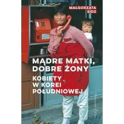MĄDRE MATKI, DOBRE ŻONY. KOBIETY W KOREI POŁUDNIOWEJ