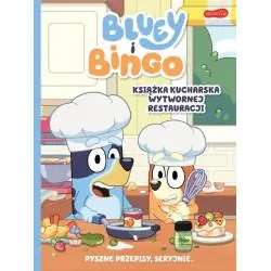 BLUEY I BINGO. KSIĄŻKA KUCHARSKA WYTWORNEJ RESTAURACJI