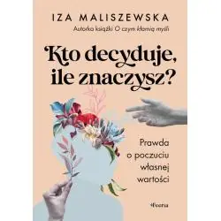 KTO DECYDUJE, ILE ZNACZYSZ? PRAWDA O POCZUCIU WŁASNEJ WARTOŚCI