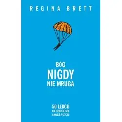 BÓG NIGDY NIE MRUGA. 50 LEKCJI NA TRUDNIEJSZE CHWILE W ŻYCIU