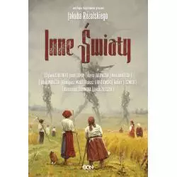 INNE ŚWIATY ANTOLOGIA INSPIROWANA PRACAMI JAKUBA RÓŻALSKIEGO Anna Kańtoch, Jacek Dukaj, Sylwia Chutnik - Sine Qua Non