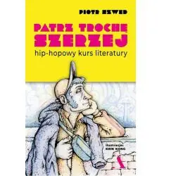 PATRZ TROCHĘ SZERZEJ. HIP-HOPOWY KURS LITERATURY
