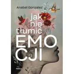 JAK NIE TŁUMIĆ EMOCJI