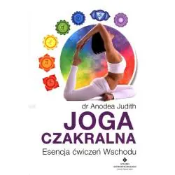 JOGA CZAKRALNA. ESENCJA ĆWICZEŃ WSCHODU