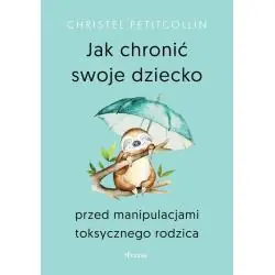 JAK CHRONIĆ SWOJE DZIECKO PRZED MANIPULACJAMI TOKSYCZNEGO RODZICA