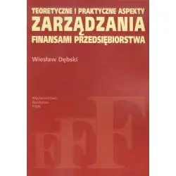 TEORETYCZNE I PRAKTYCZNE ASPEKTY ZARZĄDZANIA FINANSAMI PRZEDSIĘBIORSTWA