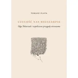 CZUŁOŚĆ NAS ROZSZARPIE. OLGA TOKARCZUK I WSPÓŁCZESNE PRZYGODY NIEROZUMU