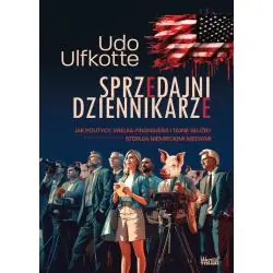 SPRZEDAJNI DZIENNIKARZE. JAK POLITYCY, WIELKA FINANSJERA I TAJNE SŁUŻBY STERUJĄ NIEMIECKIMI MEDIAMI