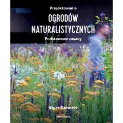 PROJEKTOWANIE OGRODÓW NATURALISTYCZNYCH. PODSTAWOWE ZASADY