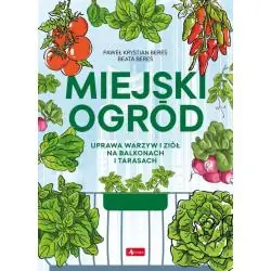 MIEJSKI OGRÓD. UPRAWA WARZYW I ZIÓŁ NA BALKONACH I TARASACH