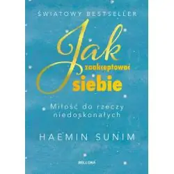 JAK ZAAKCEPTOWAĆ SIEBIE. MIŁOŚĆ DO RZECZY NIEDOSKONAŁYCH