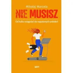 NIE MUSISZ. OD KULTU OSIĄGNIĘĆ DO WYPALONYCH POKOLEŃ