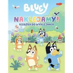NAKLEJAMY! BLUEY. KSIĄŻKA DO WYKLEJANIA