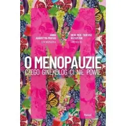 O MENOPAUZIE. CZEGO GINEKOLOG CI NIE POWIE