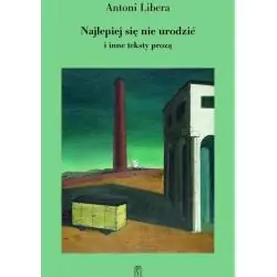 NAJLEPIEJ SIĘ NIE URODZIĆ I INNE TEKSTY PROZĄ