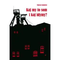 KAJ MY TO SOM I KAJ IDYMY WIERSZE ŚLĄSKIE