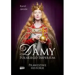 DAMY POLSKIEGO IMPERIUM. KOBIETY, KTÓRE ZBUDOWAŁY MOCARSTWO